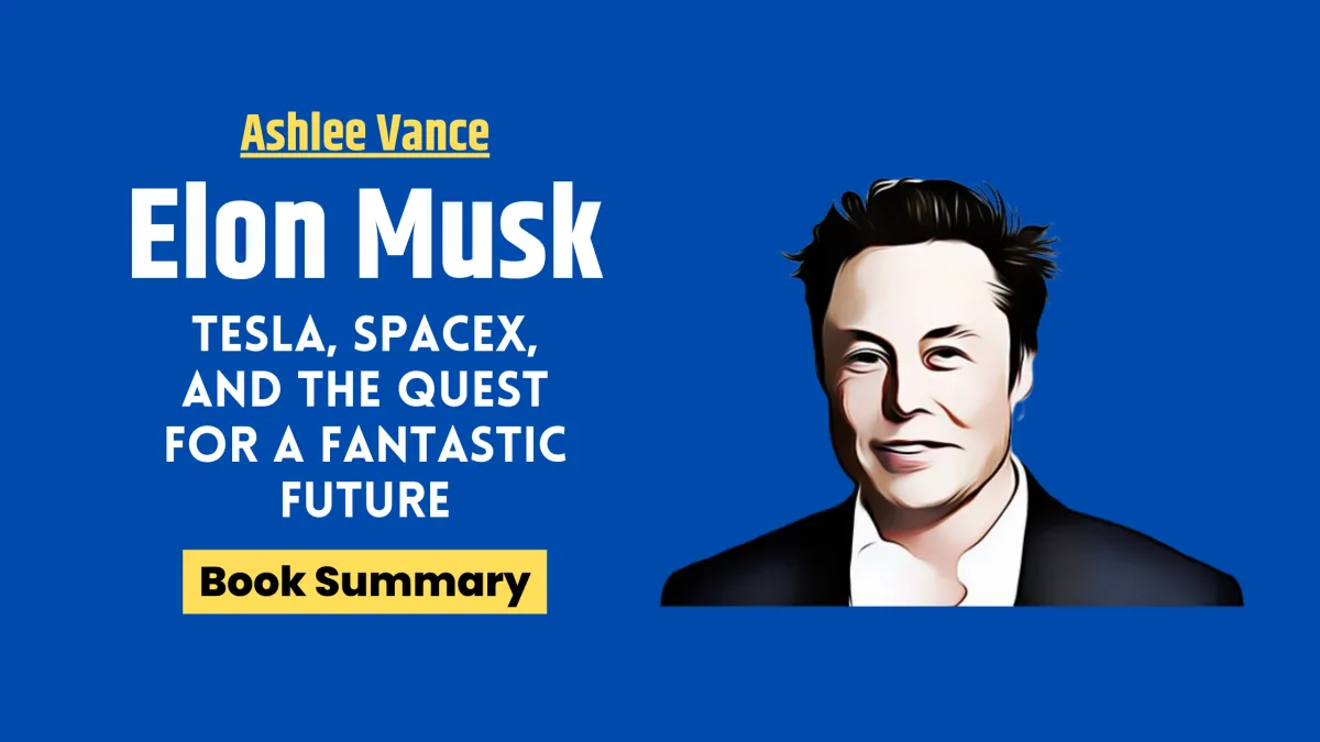 Elon Musk Book Summary by Ashlee Vance